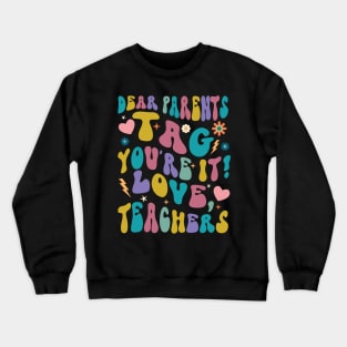 Dear Parents Tag You're It Love Teachers Crewneck Sweatshirt